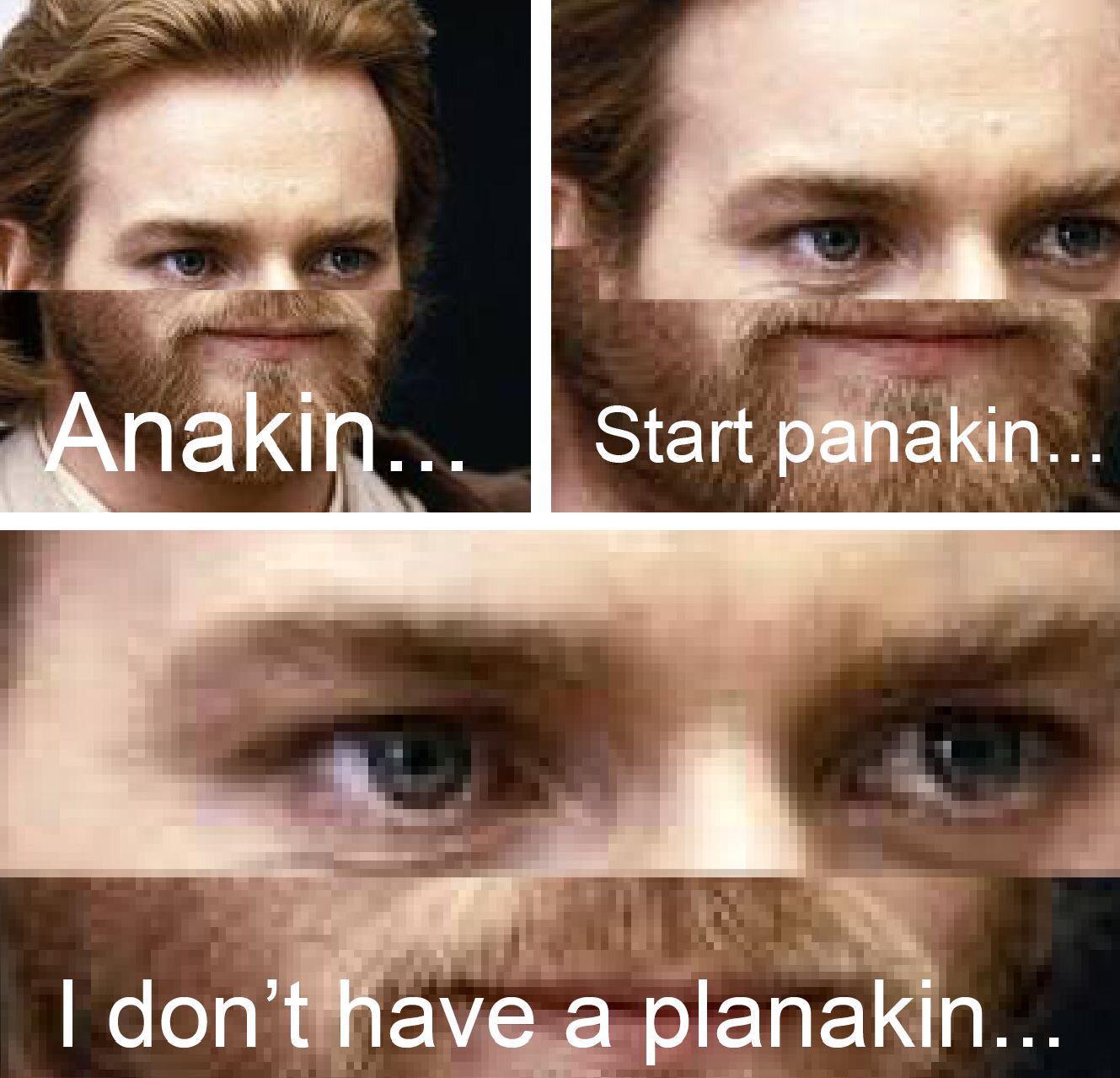 Anakin I don't have a planakin  meme template