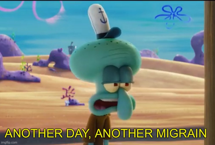 Another day another migrain  meme template