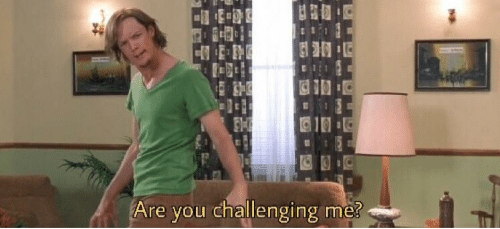 are you challenging me  meme template