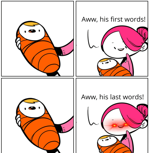 Aww, His Last Words  meme template