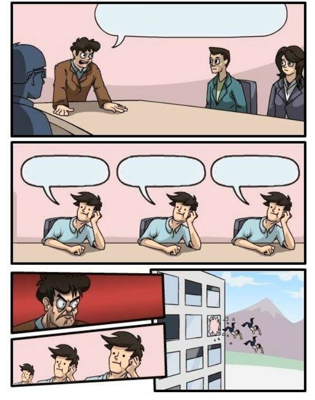 Boardroom Meeting Suggestion - 3 stupid  meme template