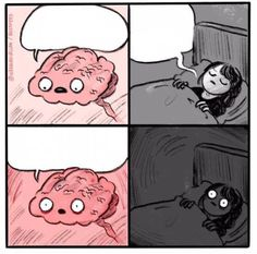 Brain at night be like  meme template