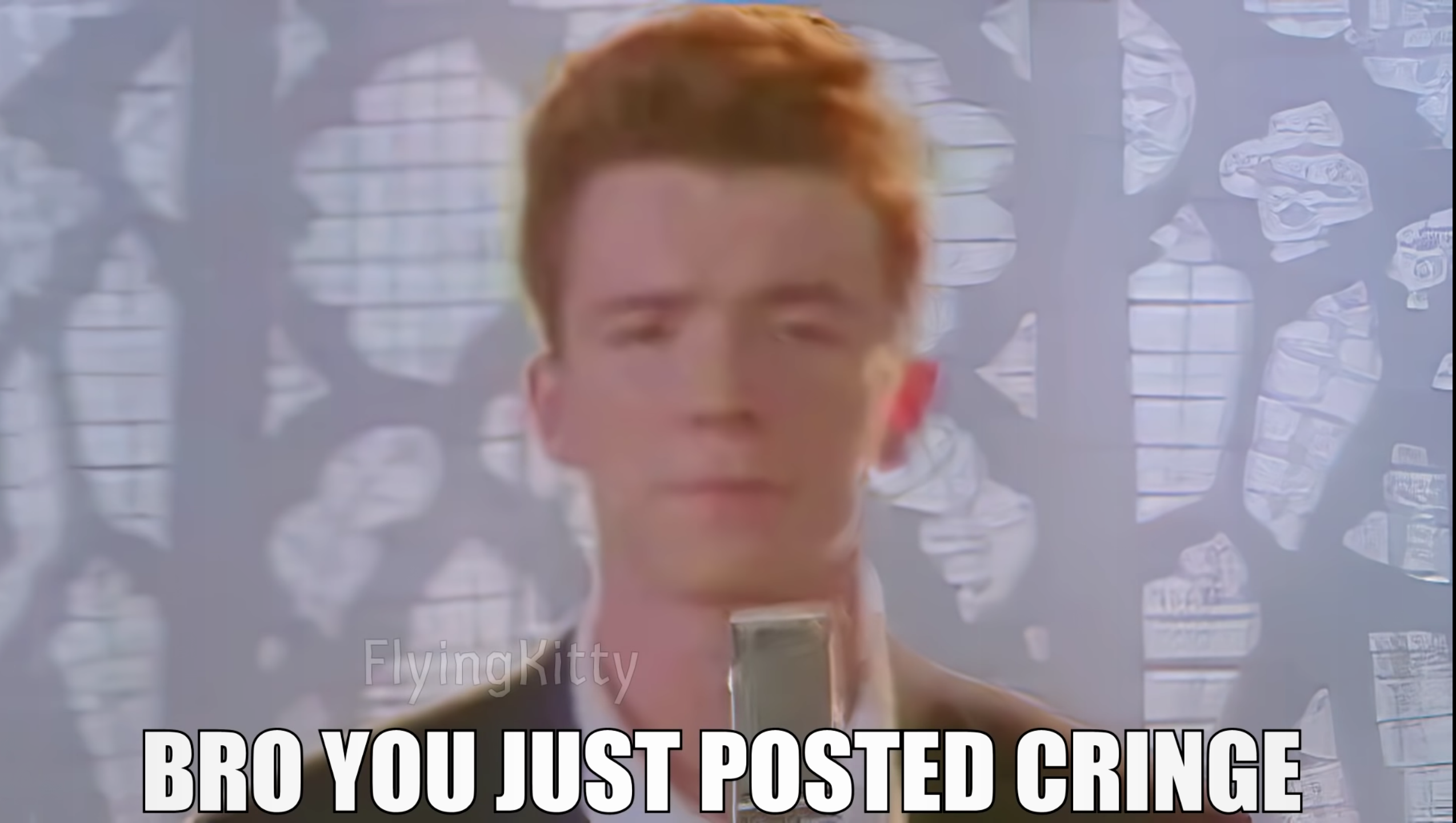 Bro You Just Posted Cringe (Rick Astley)  meme template