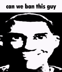 Can we ban this guy  meme template