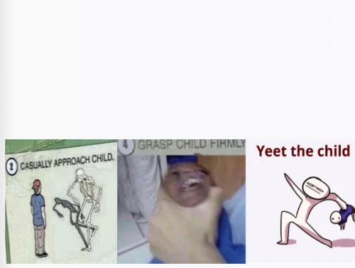 Casually Approach Child, Grasp Child Firmly, Yeet the Child  meme template