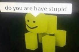 Do you are have stupid  meme template