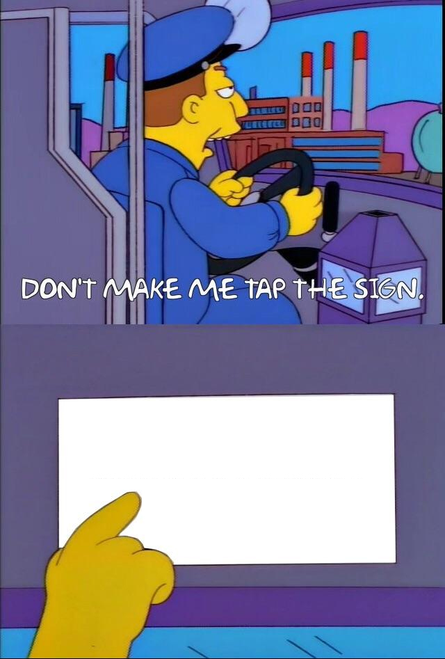 Don't make me tap the sign meme template