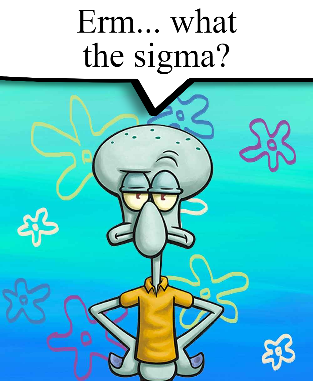 Erm... what the sigma? meme template