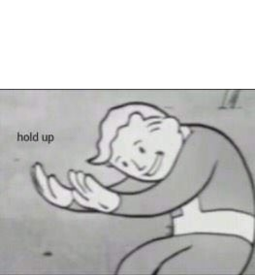 Fallout hold up with space on the top  meme template