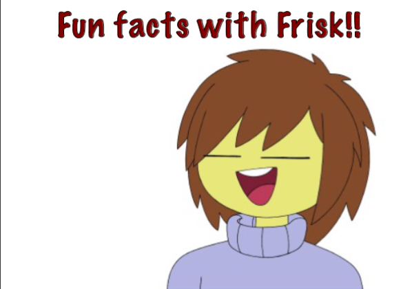 Fun Facts With Frisk!!  meme template