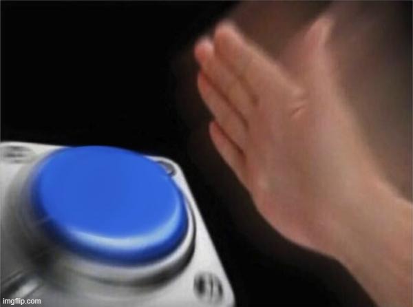 Hand hitting blue button  meme template