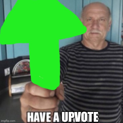 Have a upvote  meme template