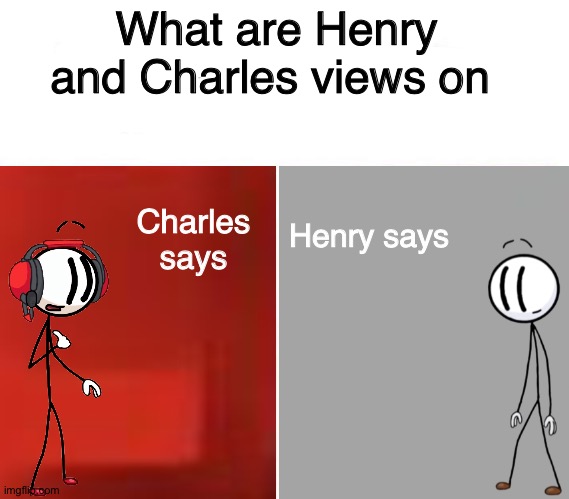 Henry and Charles Views  meme template