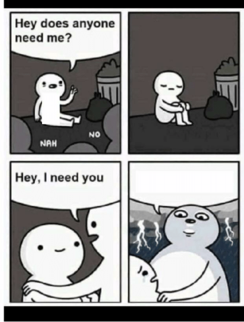 Hey does anyone need me  meme template
