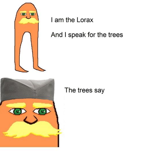 I am the lorax and I speak for the trees  meme template