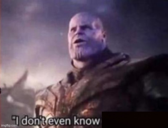 I don’t even know  meme template