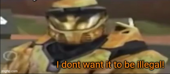 i dont want it to be illegal  meme template