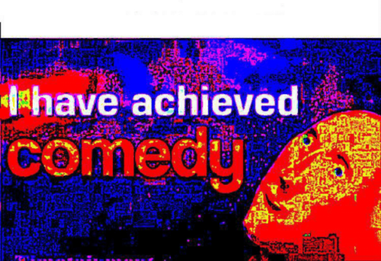 I have achieved comedy  meme template