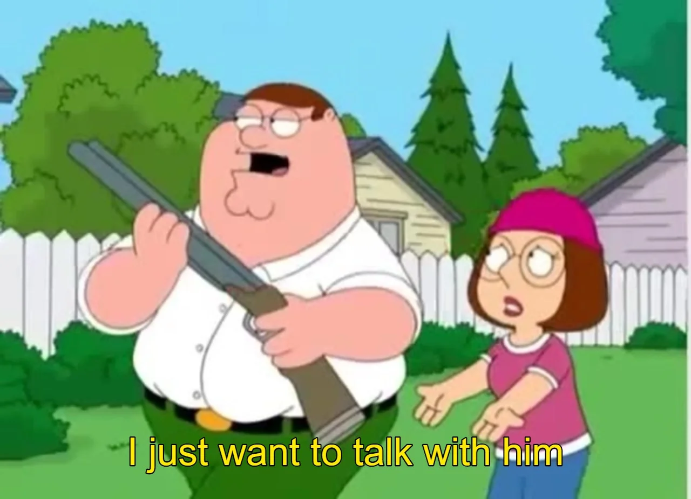 I just want to talk with him  meme template
