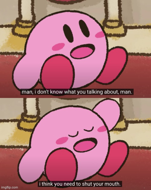 I think you need to shut your mouth.  meme template