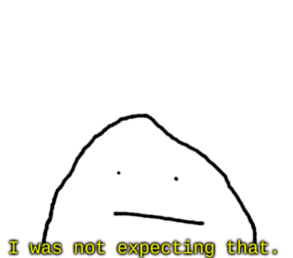 I was not expected that.  meme template