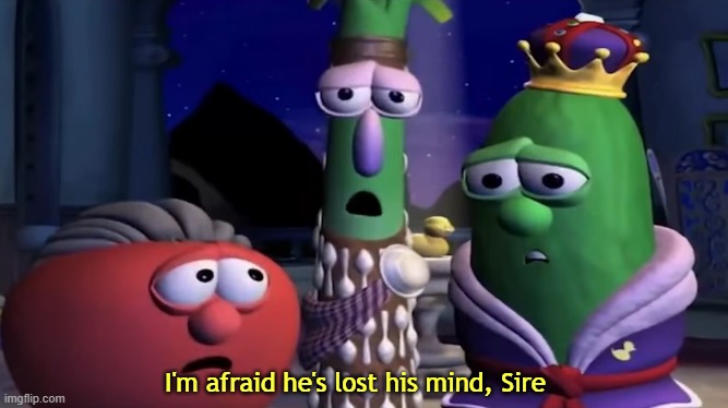 I'm Afraid He's Lost His Mind, Sire  meme template
