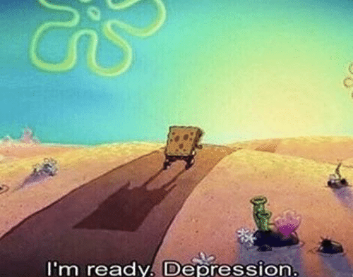 I'm ready. Depression  meme template