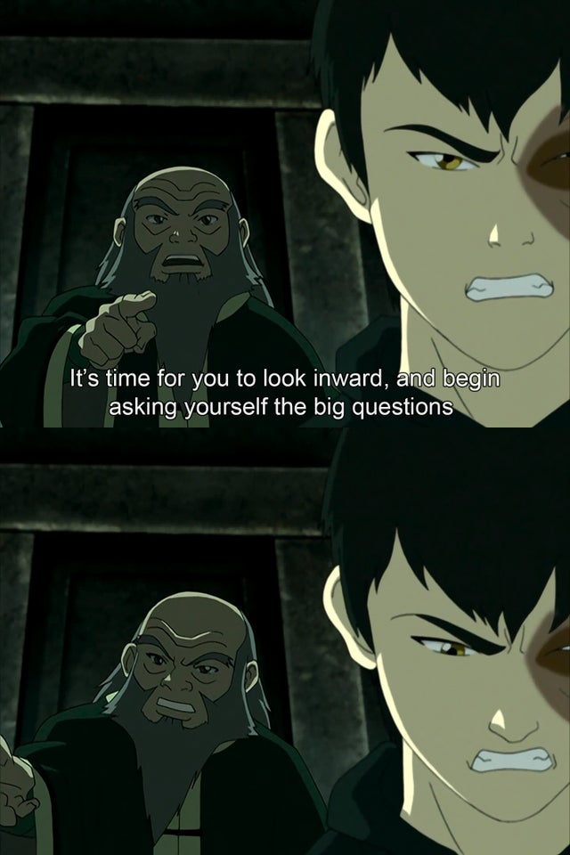 Iroh tells Zuko to look inward and ask real questions  meme template