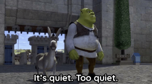 It’s quiet too quiet Shrek  meme template