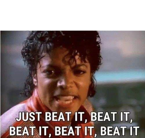 Just beat it , beat it  meme template