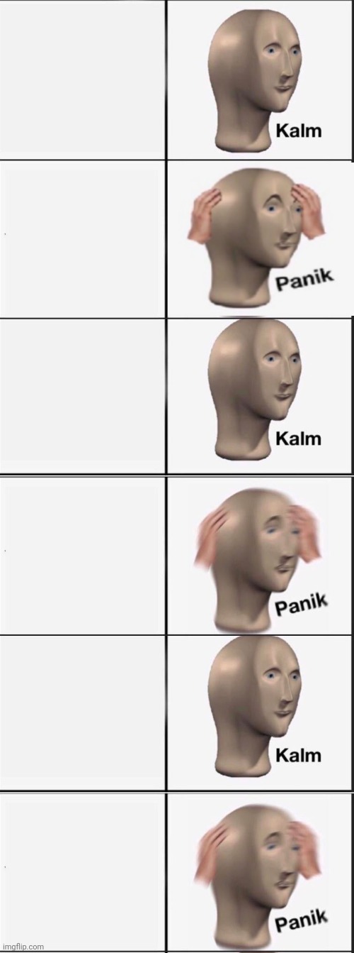 Kalm Panik Kalm Panik Kalm Panik  meme template