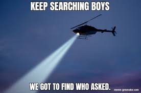 Keep Searching boys we gotta find  meme template