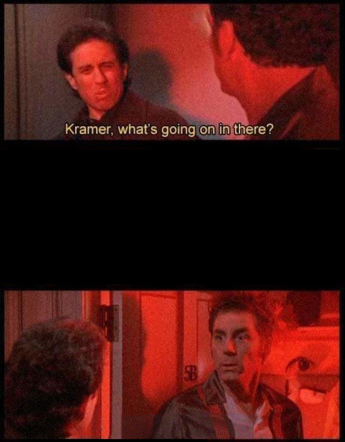 Kramer, what's going on in there?  meme template