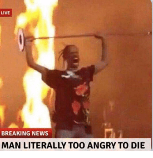 Man too Angry to die  meme template