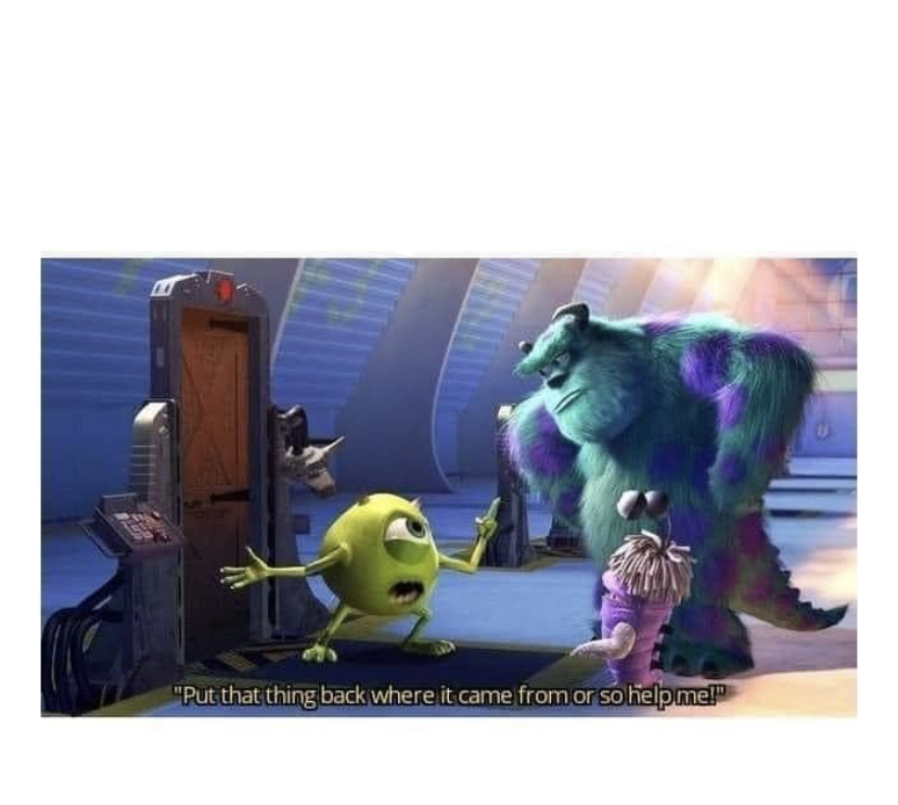 Mike wazowski put that thing back where it came from  meme template