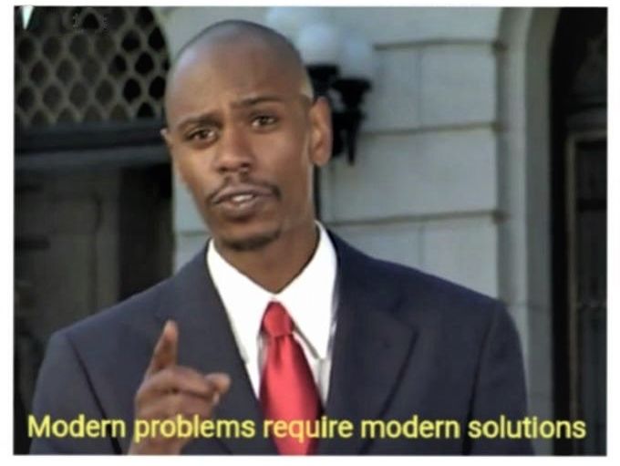 Modern problems require modern solutions  meme template