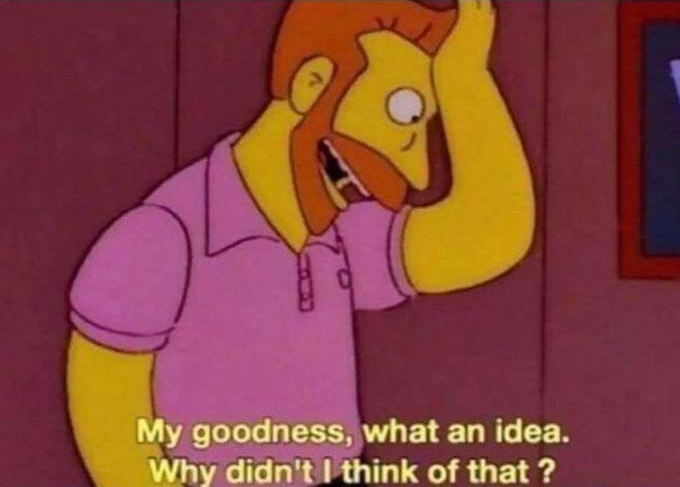 My goodness, what an idea. Why didn't I think of that?  meme template