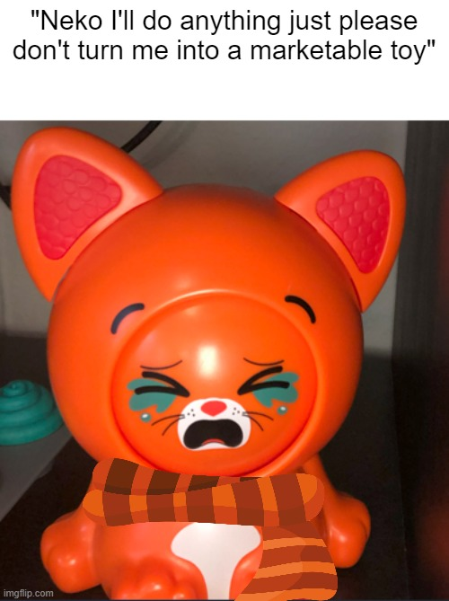 Neko I'll do anything just please don't turn me into a toy meme template
