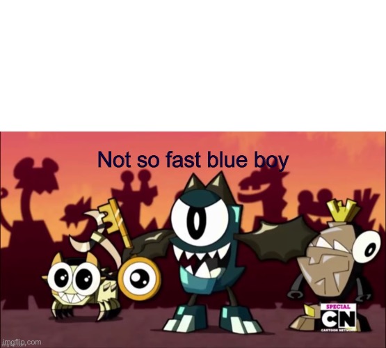 Not so fast blue boy  meme template