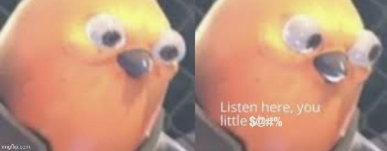 Now listen here you little [email protected]#%  meme template