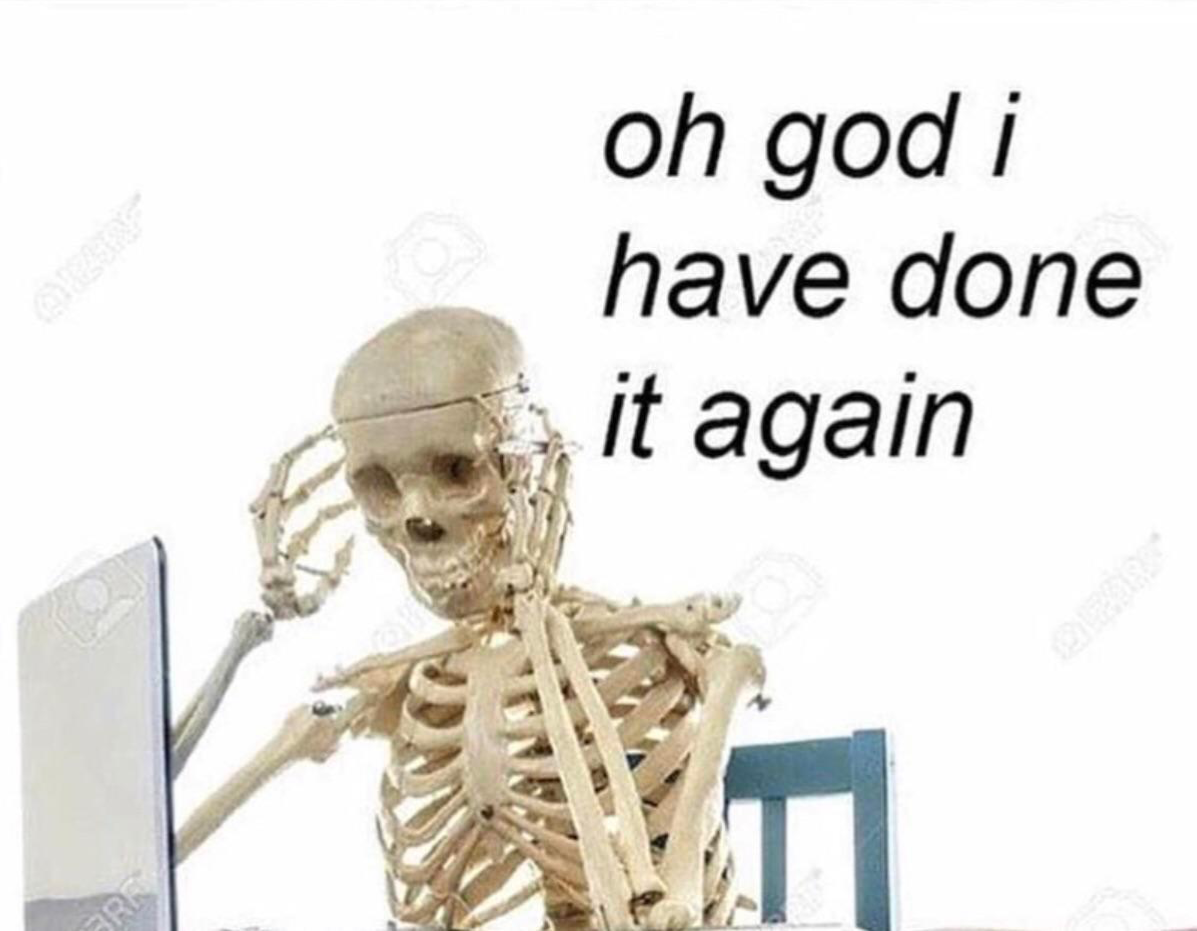 Oh god I have done it again  meme template