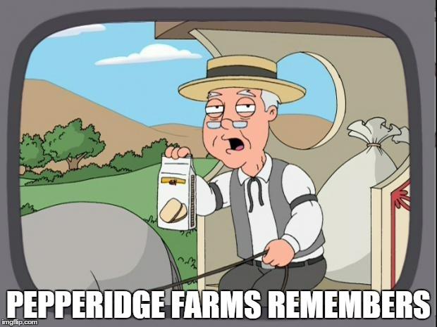 PEPPERIDGE FARMS REMEMBERS meme template