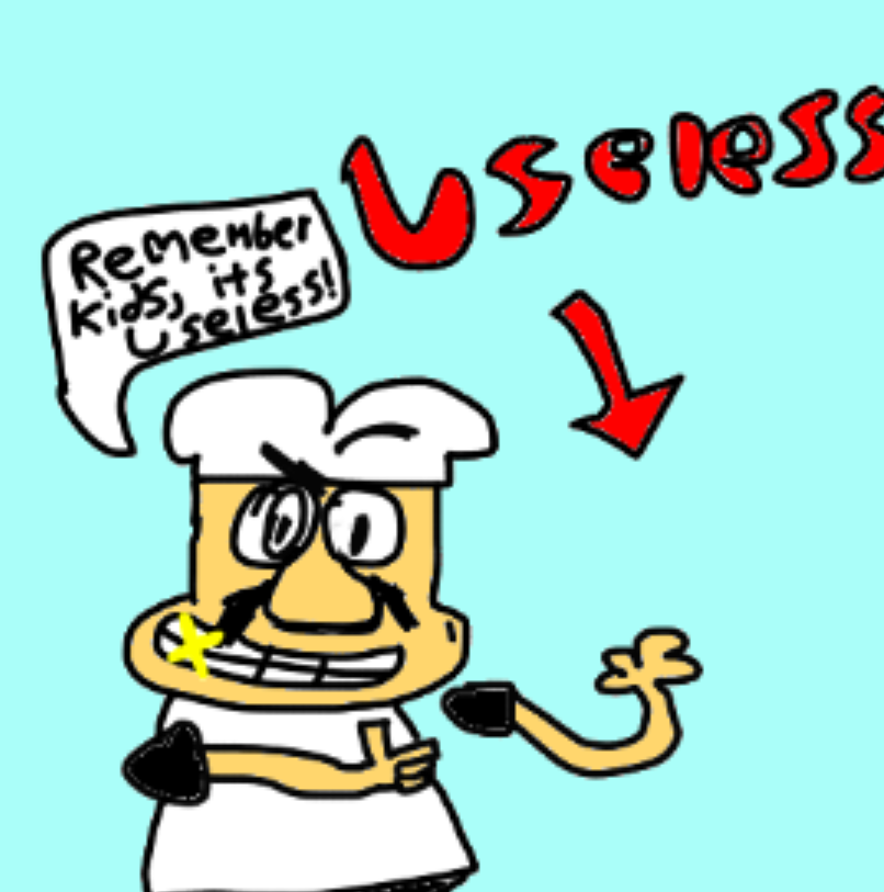 Remember Kids, it’s Useless!  meme template