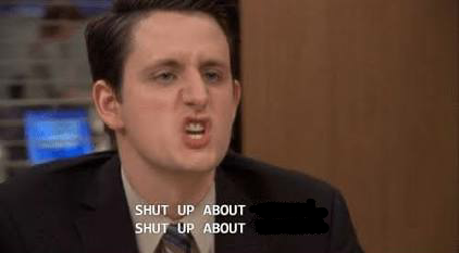 Shut up about  meme template