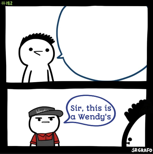 Sir this is a Wendy's  meme template
