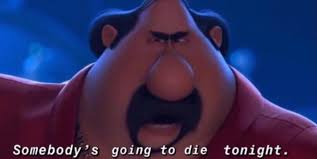 Somebody's Going To Die Tonight  meme template
