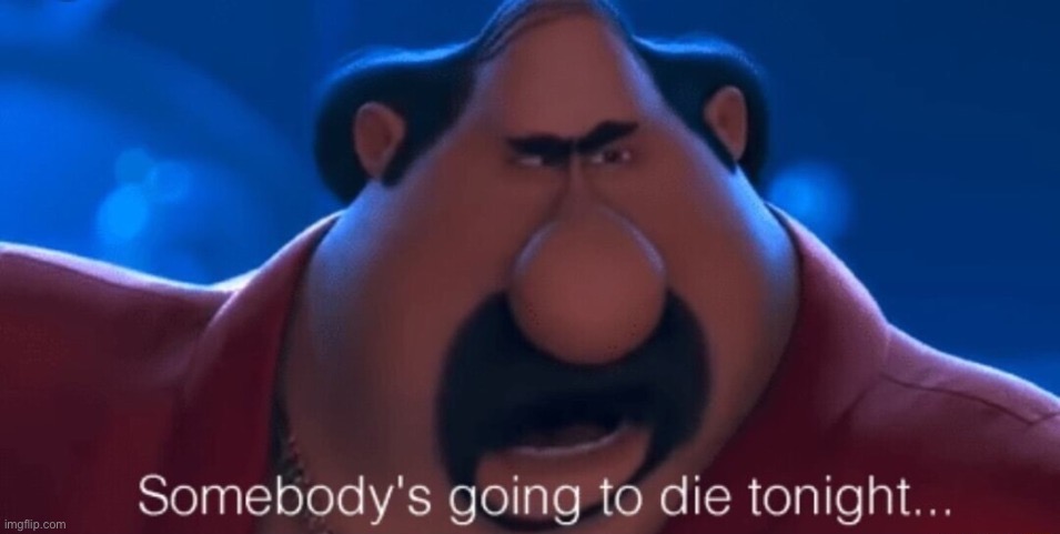 Someones Gonna Die  meme template