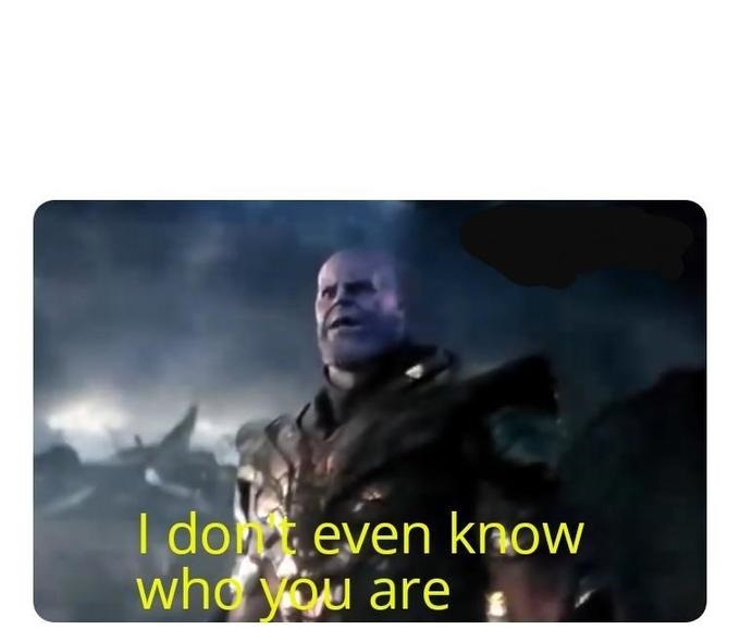 thanos I don't even know who you are  meme template