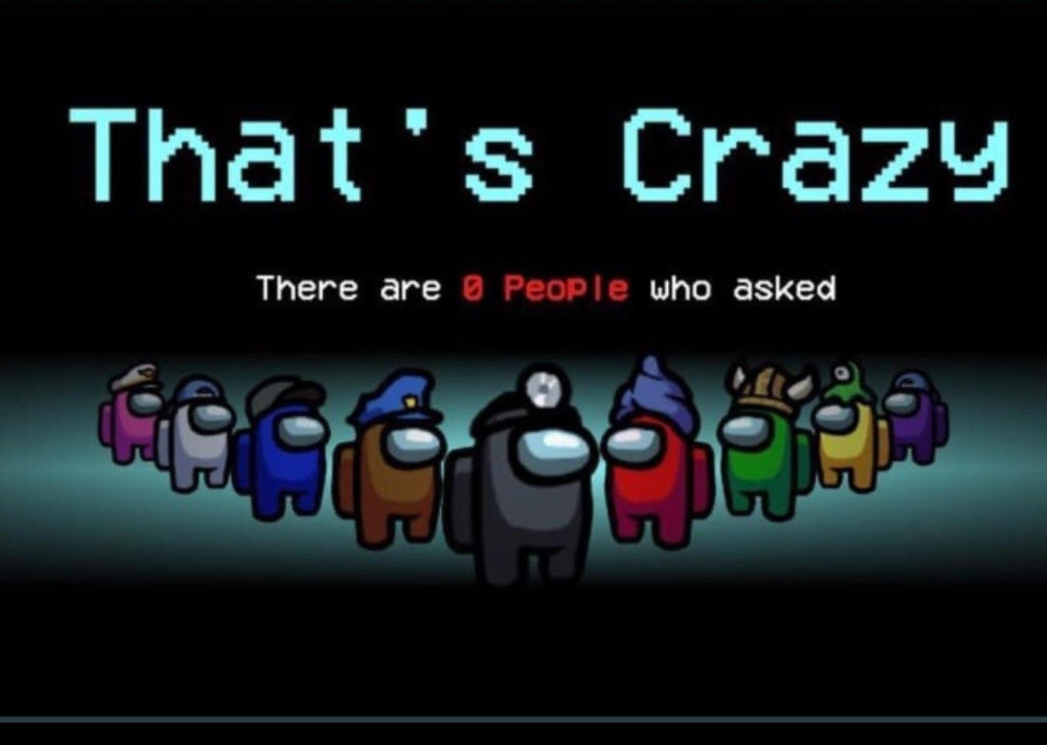 There are zero people who asked  meme template