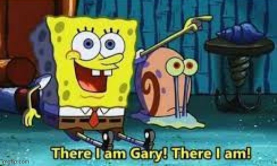 There I Am Gary!  meme template